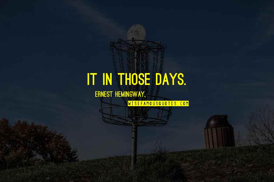 Coercive Persuasion Quotes By Ernest Hemingway,: it in those days.