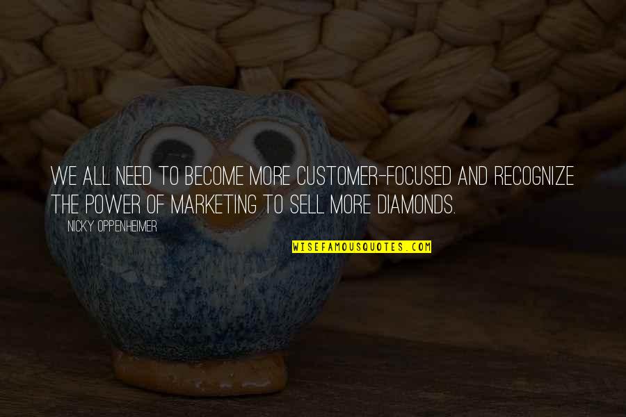 Coercive Persuasion Quotes By Nicky Oppenheimer: We all need to become more customer-focused and