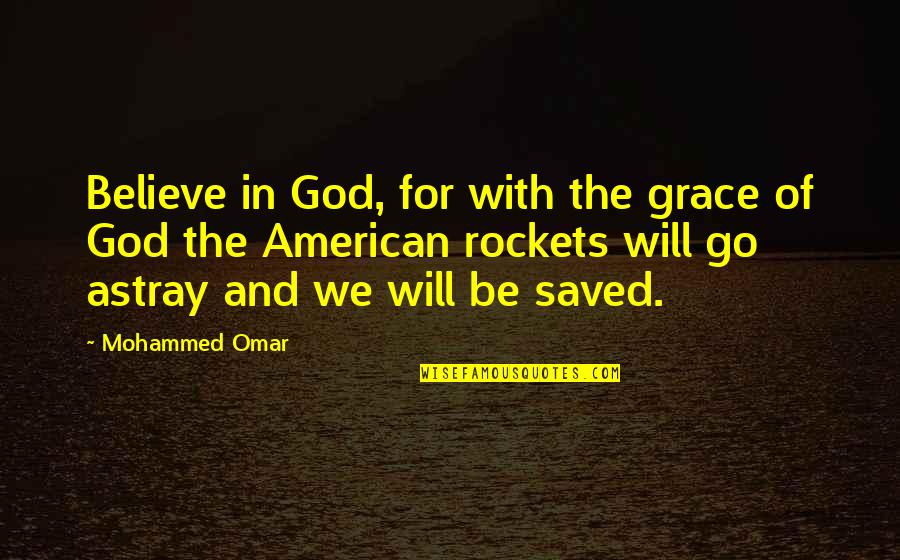 Coercively Def Quotes By Mohammed Omar: Believe in God, for with the grace of