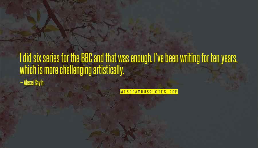 Coercively Quotes By Alexei Sayle: I did six series for the BBC and