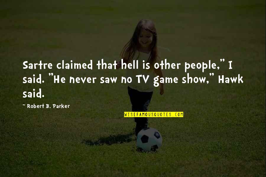 Coercively Quotes By Robert B. Parker: Sartre claimed that hell is other people," I