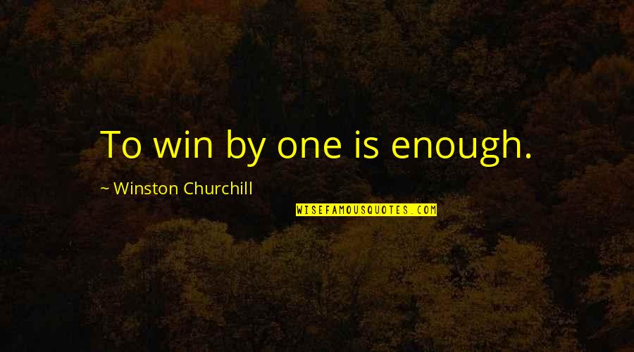 Coercizione Significato Quotes By Winston Churchill: To win by one is enough.