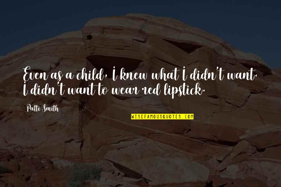 Coersion Quotes By Patti Smith: Even as a child, I knew what I