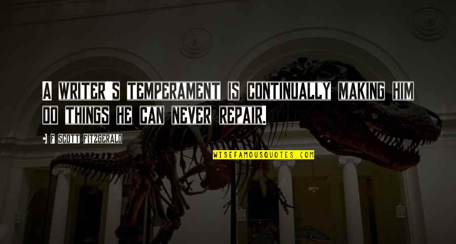 Coerte Quotes By F Scott Fitzgerald: A writer's temperament is continually making him do Coerte Quotes By F Scott Fitzgerald: A writer's temperament is continually making him do