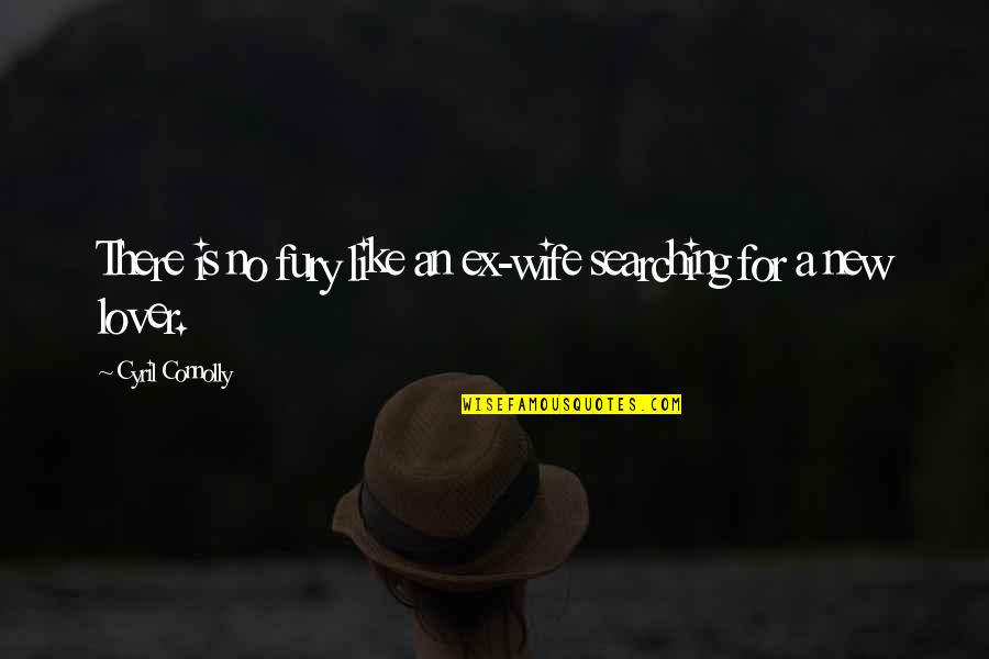 Coerte Voorhees Quotes By Cyril Connolly: There is no fury like an ex-wife searching Coerte Voorhees Quotes By Cyril Connolly: There is no fury like an ex-wife searching