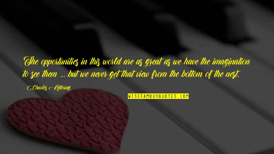 Coerthan Quotes By Charles Kettering: The opportunities in this world are as great Coerthan Quotes By Charles Kettering: The opportunities in this world are as great