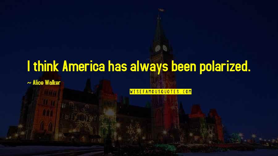 Coerver Camps Quotes By Alice Walker: I think America has always been polarized. Coerver Camps Quotes By Alice Walker: I think America has always been polarized.