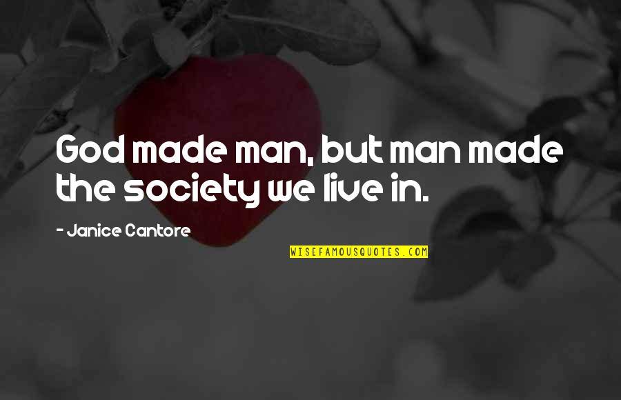 Coerver Minnesota Quotes By Janice Cantore: God made man, but man made the society Coerver Minnesota Quotes By Janice Cantore: God made man, but man made the society