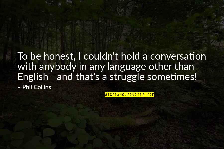 Coerver Quotes By Phil Collins: To be honest, I couldn't hold a conversation