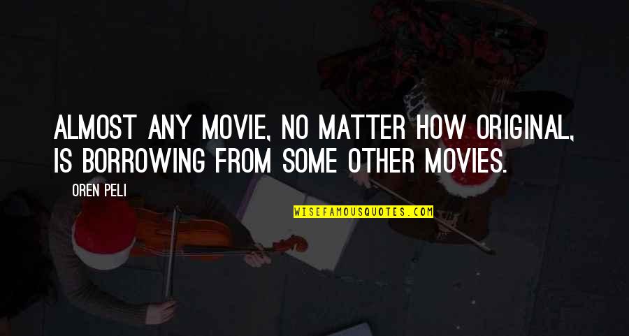 Coesens Quotes By Oren Peli: Almost any movie, no matter how original, is