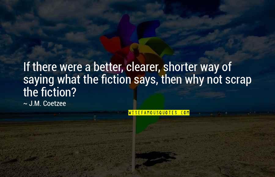 Coetzee's Quotes By J.M. Coetzee: If there were a better, clearer, shorter way