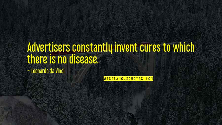 Coetzer Fire Quotes By Leonardo Da Vinci: Advertisers constantly invent cures to which there is Coetzer Fire Quotes By Leonardo Da Vinci: Advertisers constantly invent cures to which there is
