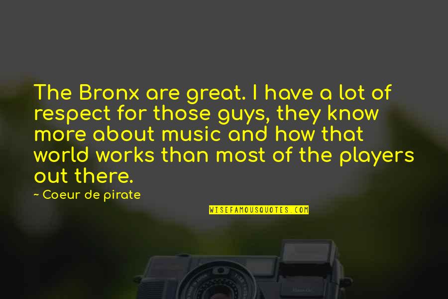 Coeur Quotes By Coeur De Pirate: The Bronx are great. I have a lot