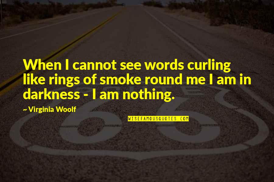 Coeurs Noir Quotes By Virginia Woolf: When I cannot see words curling like rings