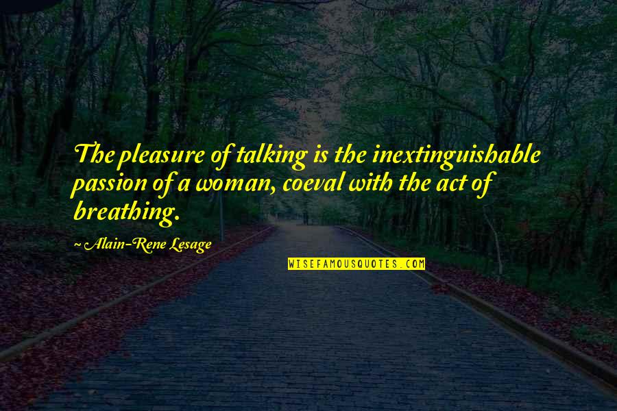 Coeval Quotes By Alain-Rene Lesage: The pleasure of talking is the inextinguishable passion
