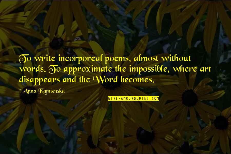 Coevolution Def Quotes By Anna Kamienska: To write incorporeal poems, almost without words. To Coevolution Def Quotes By Anna Kamienska: To write incorporeal poems, almost without words. To