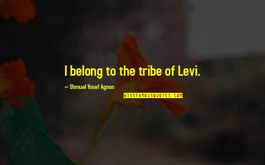 Coevolution Def Quotes By Shmuel Yosef Agnon: I belong to the tribe of Levi. Coevolution Def Quotes By Shmuel Yosef Agnon: I belong to the tribe of Levi.