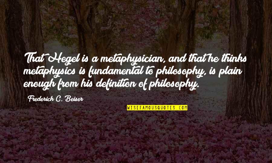 Coexist Famous Quotes By Frederick C. Beiser: That Hegel is a metaphysician, and that he