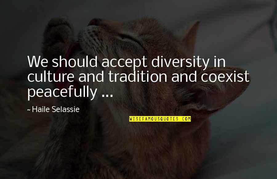 Coexist Quotes By Haile Selassie: We should accept diversity in culture and tradition