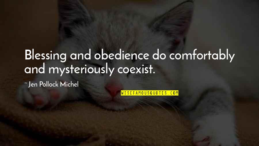 Coexist Quotes By Jen Pollock Michel: Blessing and obedience do comfortably and mysteriously coexist.