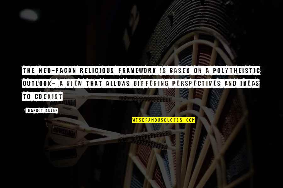 Coexist Quotes By Margot Adler: The Neo-Pagan religious framework is based on a Coexist Quotes By Margot Adler: The Neo-Pagan religious framework is based on a