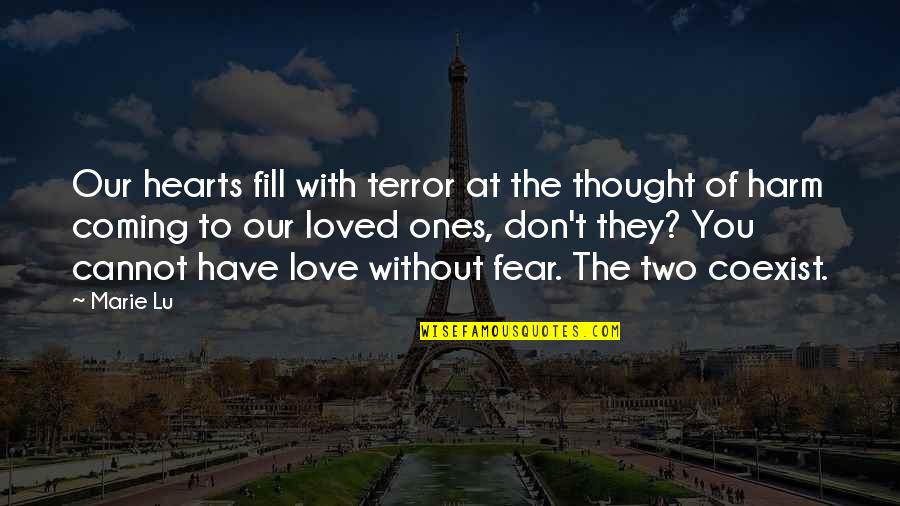 Coexist Quotes By Marie Lu: Our hearts fill with terror at the thought