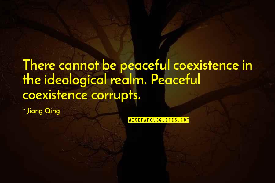 Coexistence Quotes By Jiang Qing: There cannot be peaceful coexistence in the ideological
