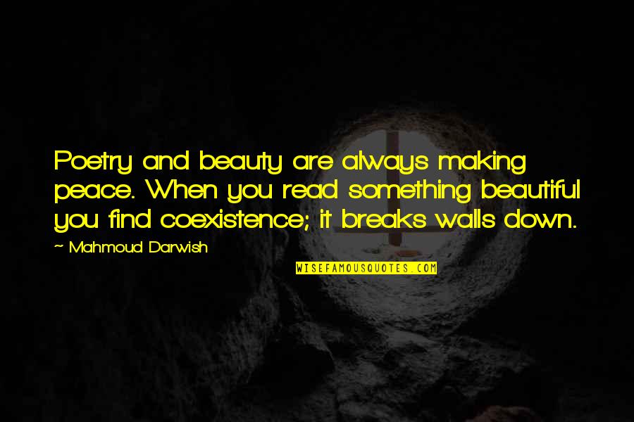 Coexistence Quotes By Mahmoud Darwish: Poetry and beauty are always making peace. When