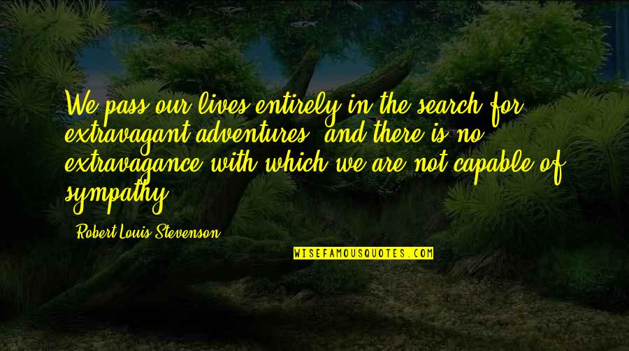 Coexistencia Saludable En Quotes By Robert Louis Stevenson: We pass our lives entirely in the search Coexistencia Saludable En Quotes By Robert Louis Stevenson: We pass our lives entirely in the search
