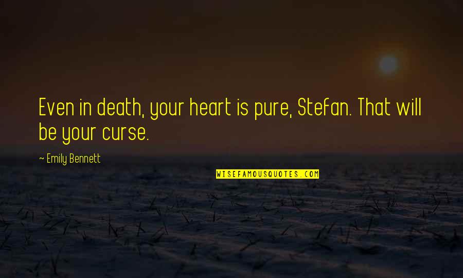 Coexistir Filme Quotes By Emily Bennett: Even in death, your heart is pure, Stefan.