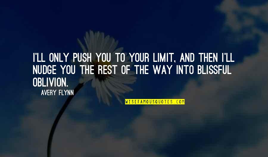 Coexistir Significado Quotes By Avery Flynn: I'll only push you to your limit, and Coexistir Significado Quotes By Avery Flynn: I'll only push you to your limit, and