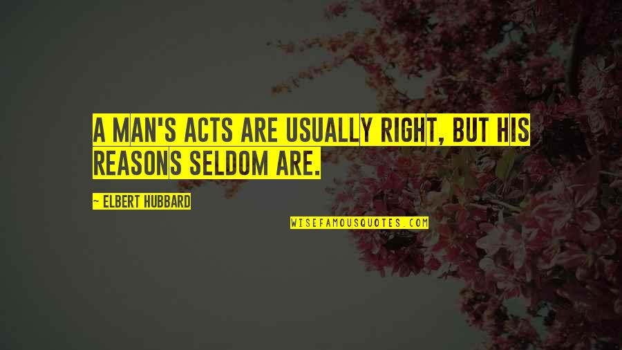 Coexists Religion Quotes By Elbert Hubbard: A man's acts are usually right, but his Coexists Religion Quotes By Elbert Hubbard: A man's acts are usually right, but his