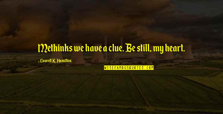 Coexists Religion Quotes By Laurell K. Hamilton: Methinks we have a clue. Be still, my Coexists Religion Quotes By Laurell K. Hamilton: Methinks we have a clue. Be still, my