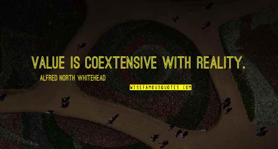 Coextensive Quotes By Alfred North Whitehead: Value is coextensive with reality.