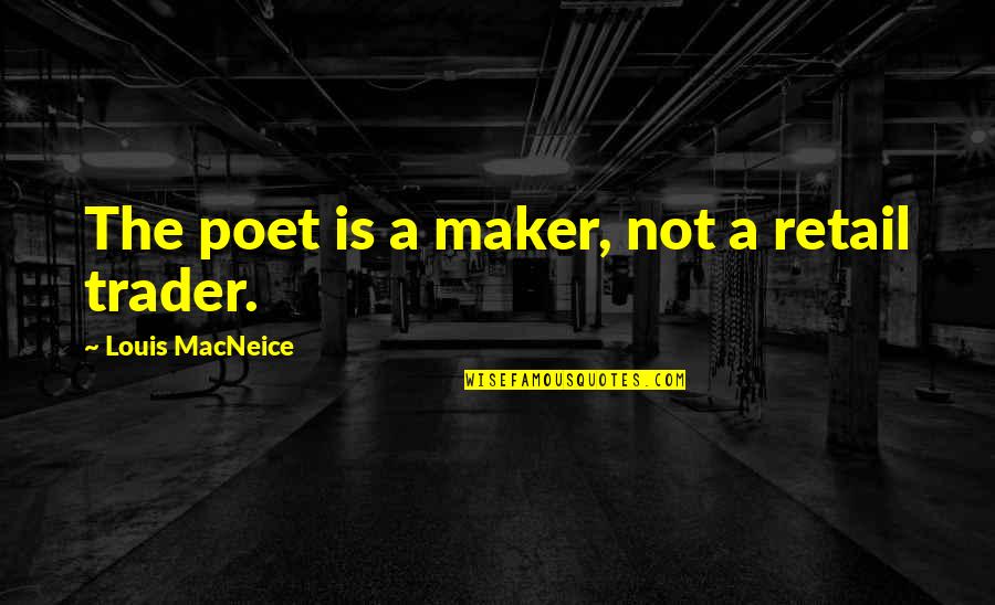 Cofa Quotes By Louis MacNeice: The poet is a maker, not a retail Cofa Quotes By Louis MacNeice: The poet is a maker, not a retail