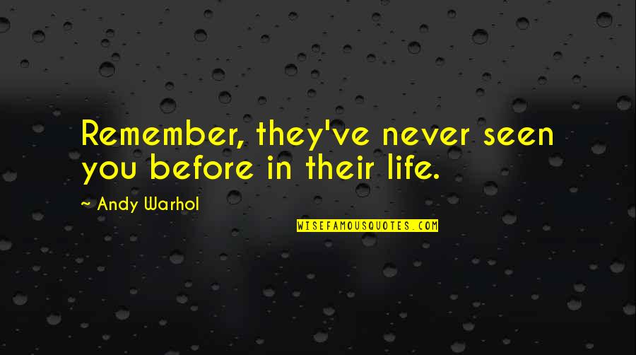 Cofano Della Quotes By Andy Warhol: Remember, they've never seen you before in their