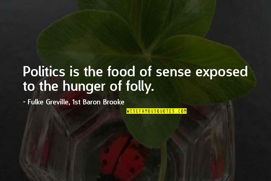 Cofarmer Quotes By Fulke Greville, 1st Baron Brooke: Politics is the food of sense exposed to