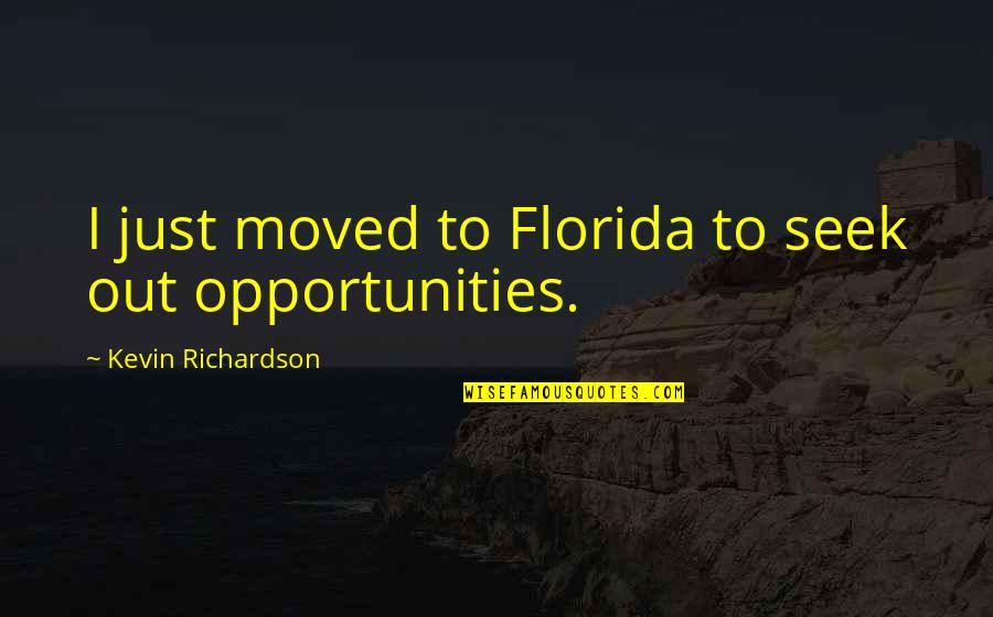 Cofarmer Quotes By Kevin Richardson: I just moved to Florida to seek out