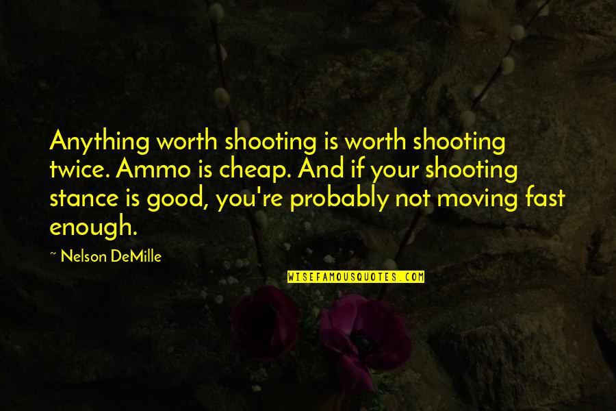 Cofee Quotes By Nelson DeMille: Anything worth shooting is worth shooting twice. Ammo