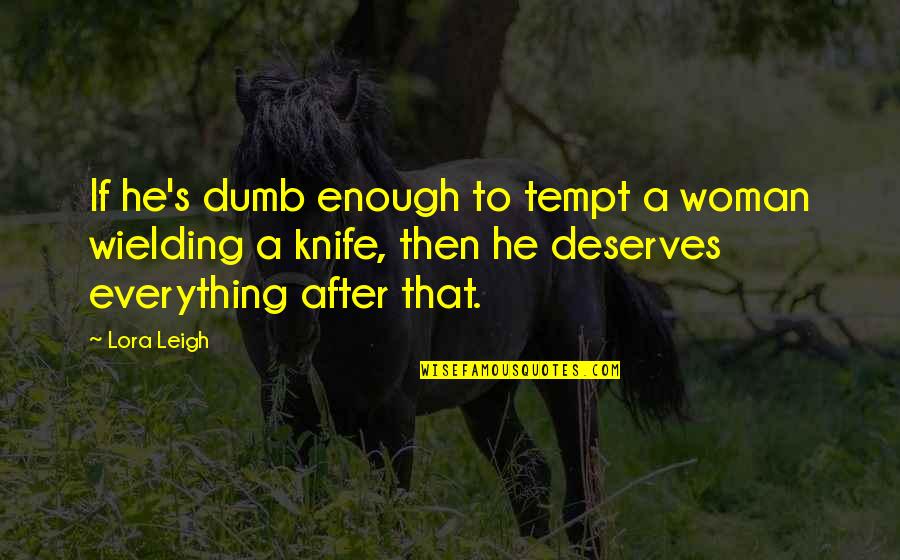 Coffee Adventure Quotes By Lora Leigh: If he's dumb enough to tempt a woman Coffee Adventure Quotes By Lora Leigh: If he's dumb enough to tempt a woman
