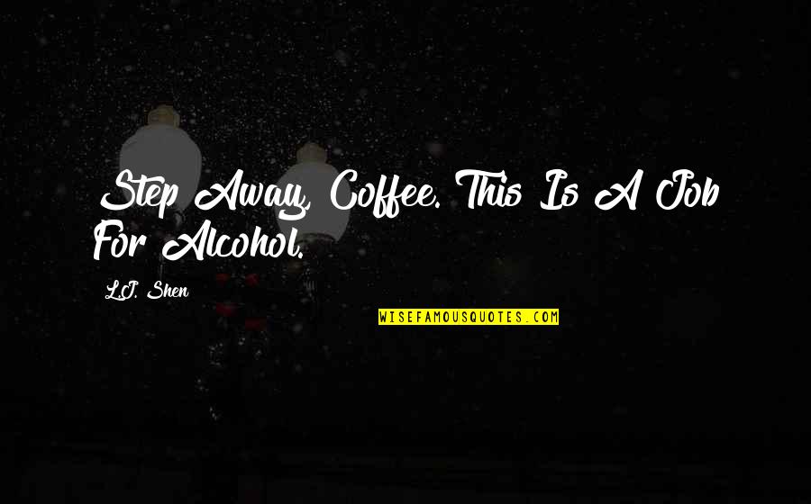 Coffee And Alcohol Quotes By L.J. Shen: Step Away, Coffee. This Is A Job For