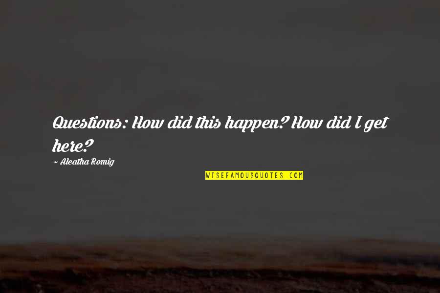 Coffee And Autumn Quotes By Aleatha Romig: Questions: How did this happen? How did I Coffee And Autumn Quotes By Aleatha Romig: Questions: How did this happen? How did I