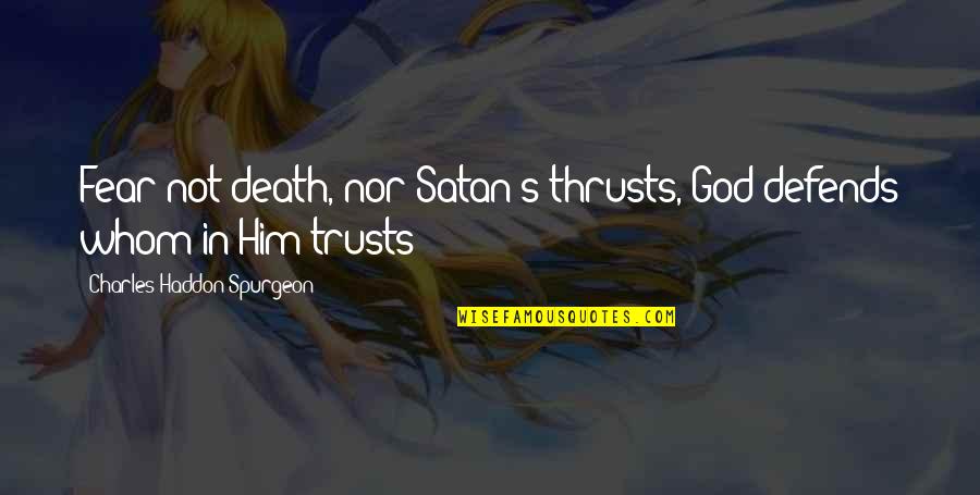 Coffee And Autumn Quotes By Charles Haddon Spurgeon: Fear not death, nor Satan's thrusts, God defends Coffee And Autumn Quotes By Charles Haddon Spurgeon: Fear not death, nor Satan's thrusts, God defends