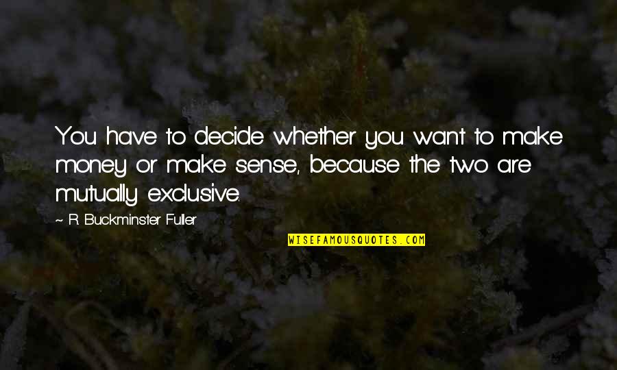 Coffee And Autumn Quotes By R. Buckminster Fuller: You have to decide whether you want to Coffee And Autumn Quotes By R. Buckminster Fuller: You have to decide whether you want to