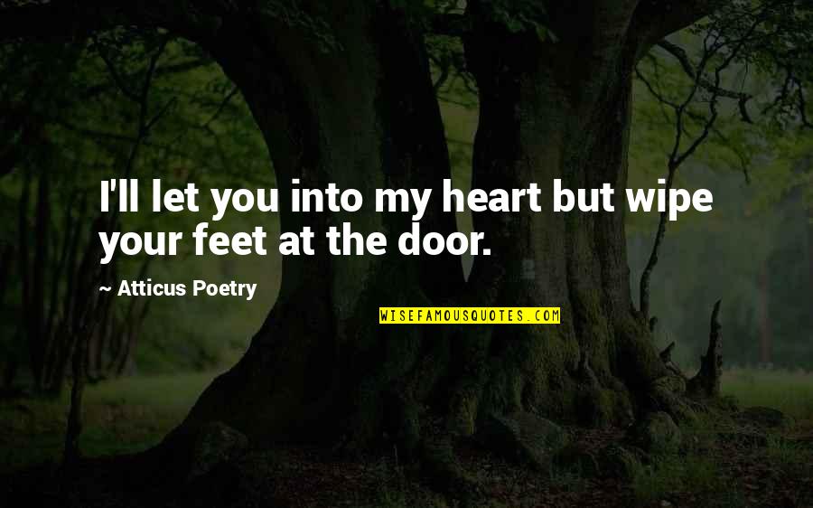 Coffee And Best Friend Quotes By Atticus Poetry: I'll let you into my heart but wipe Coffee And Best Friend Quotes By Atticus Poetry: I'll let you into my heart but wipe