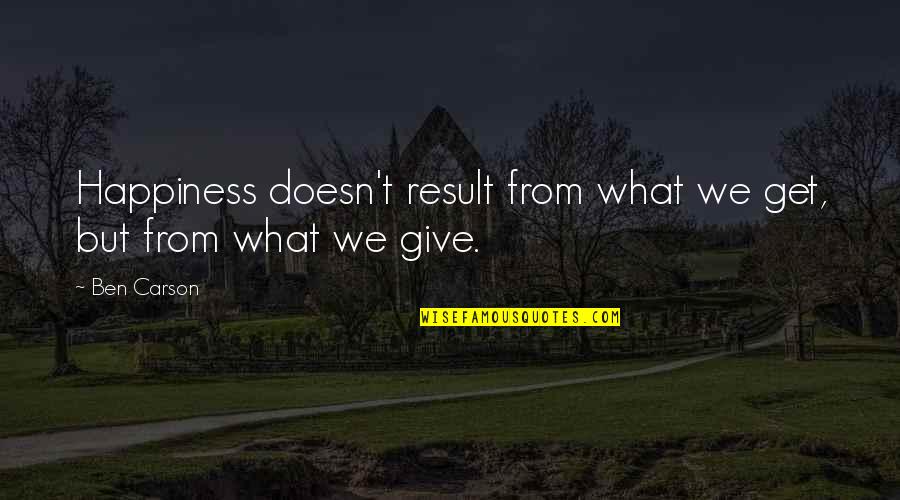 Coffee And Bicycle Quotes By Ben Carson: Happiness doesn't result from what we get, but