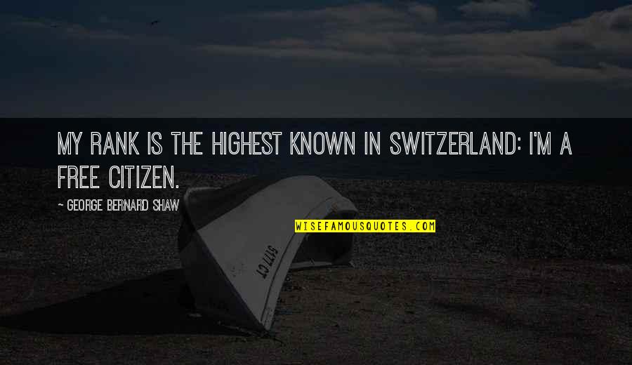 Coffee And Cats Quotes By George Bernard Shaw: My rank is the highest known in Switzerland: Coffee And Cats Quotes By George Bernard Shaw: My rank is the highest known in Switzerland: