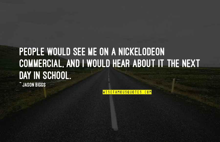 Coffee And Cigarettes Book Quotes By Jason Biggs: People would see me on a Nickelodeon commercial, Coffee And Cigarettes Book Quotes By Jason Biggs: People would see me on a Nickelodeon commercial,