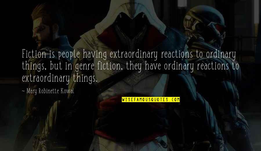 Coffee And Cigarettes Strange To Meet You Quotes By Mary Robinette Kowal: Fiction is people having extraordinary reactions to ordinary