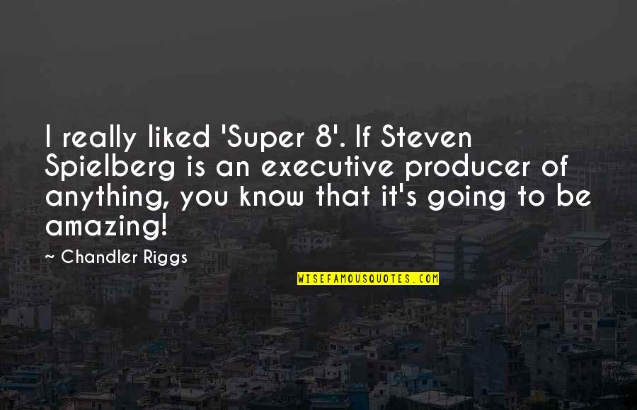 Coffee And College Quotes By Chandler Riggs: I really liked 'Super 8'. If Steven Spielberg